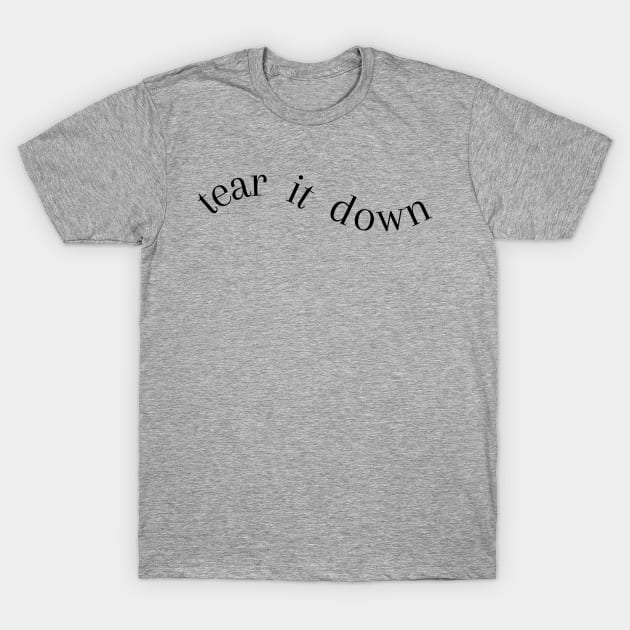 SheHopes tear it down T-Shirt by SheHopes